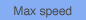 Max speed